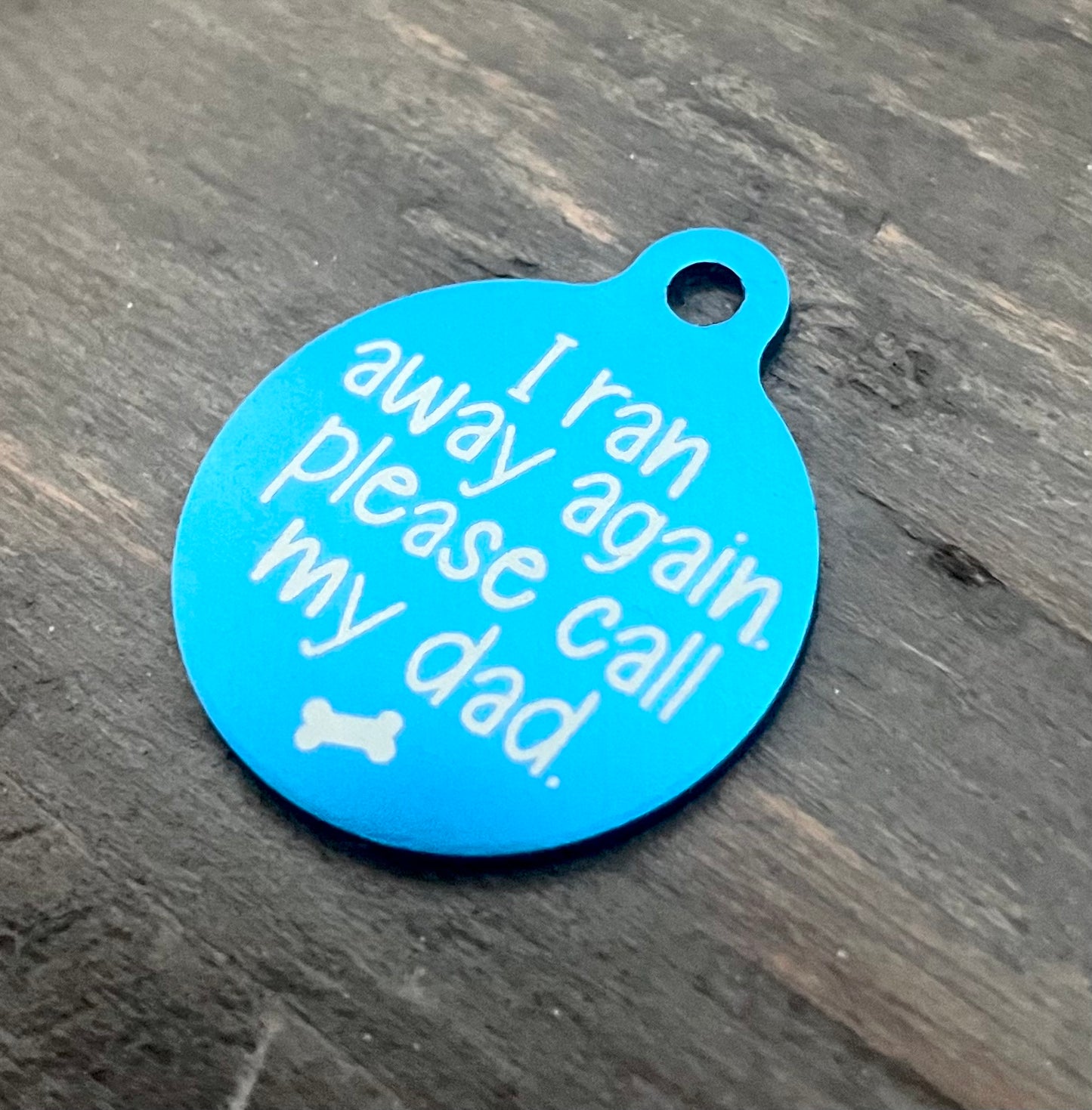 Pet Tag (Round) - I Ran Away Again. Please Call My Dad.
