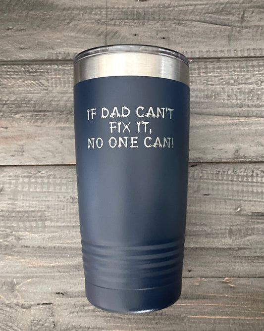 20oz Stainless Steel Ringneck Tumbler - If Dad Can't Fix It, No One Can!